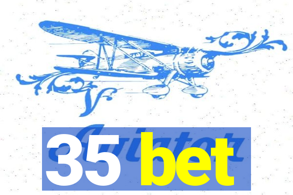 35 bet